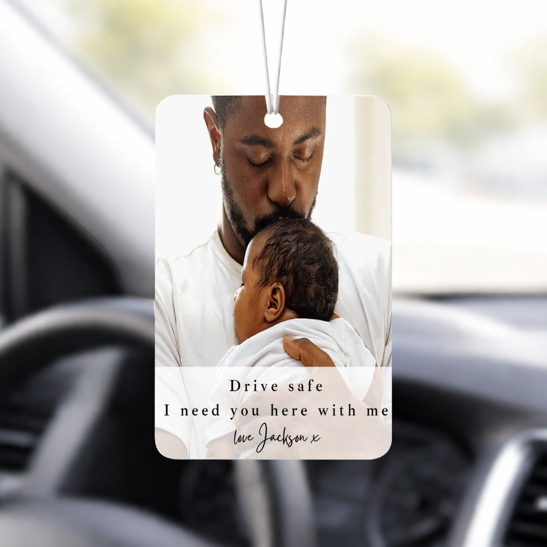 Personalised Photo Script Drive Safe I Need You Car Airfreshener