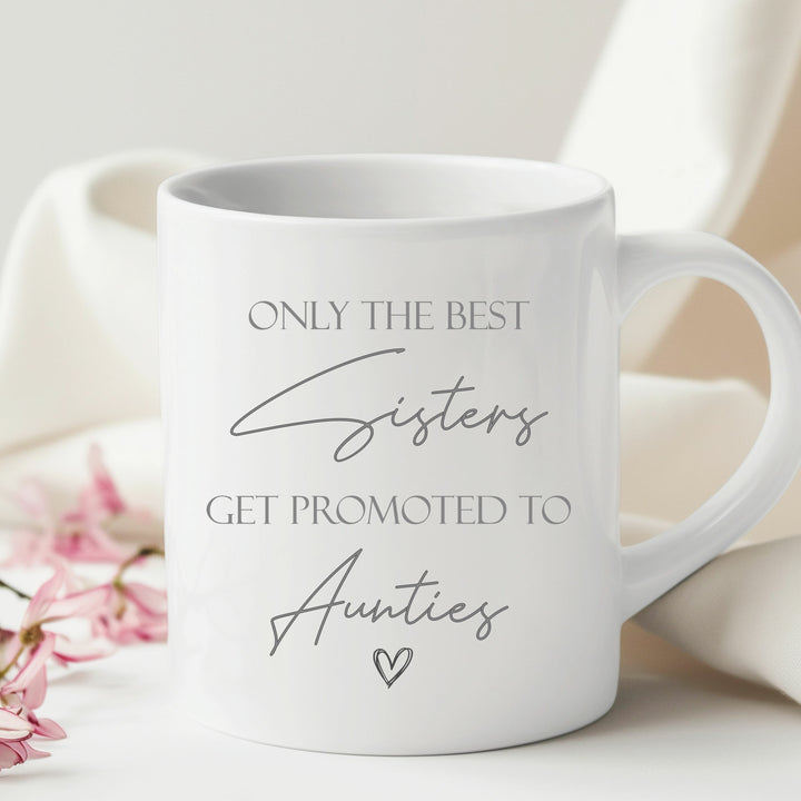 Only The Best Sisters Get Promoted To Aunties Mug