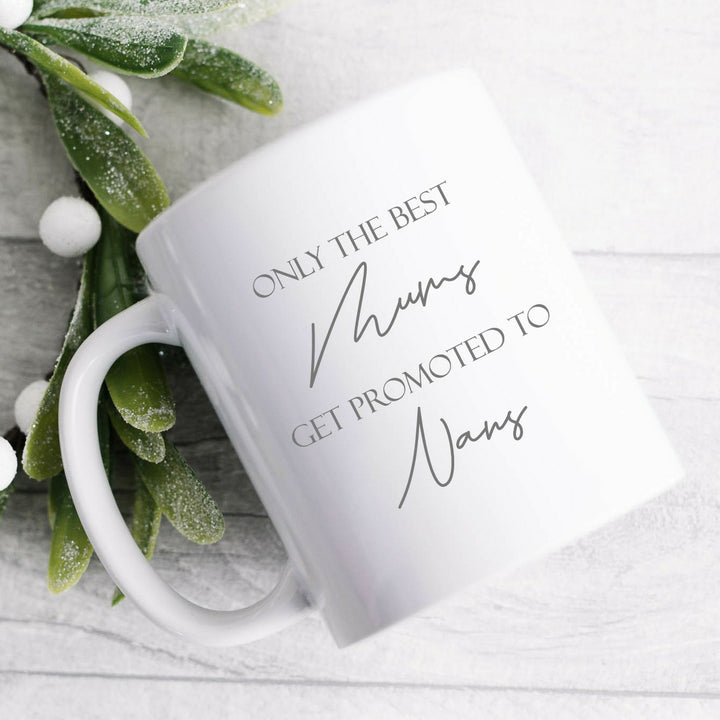 Only The Best Mums Get Promoted To Nans Mug