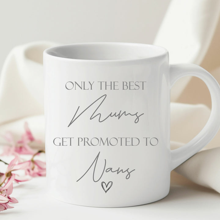 Only The Best Mums Get Promoted To Nans Mug