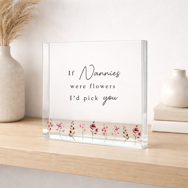 If Nannies Were Flowers I'd Pick You Acrylic Block