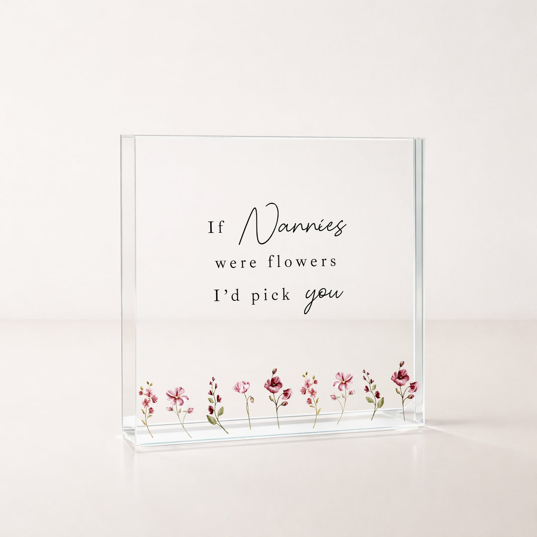 If Nannies Were Flowers I'd Pick You Acrylic Block