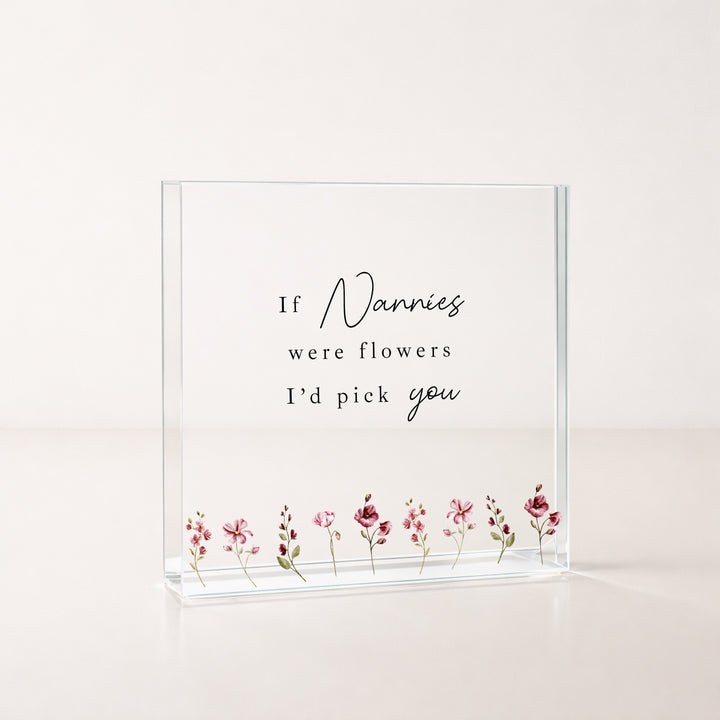 If Nannies Were Flowers I'd Pick You Acrylic Block
