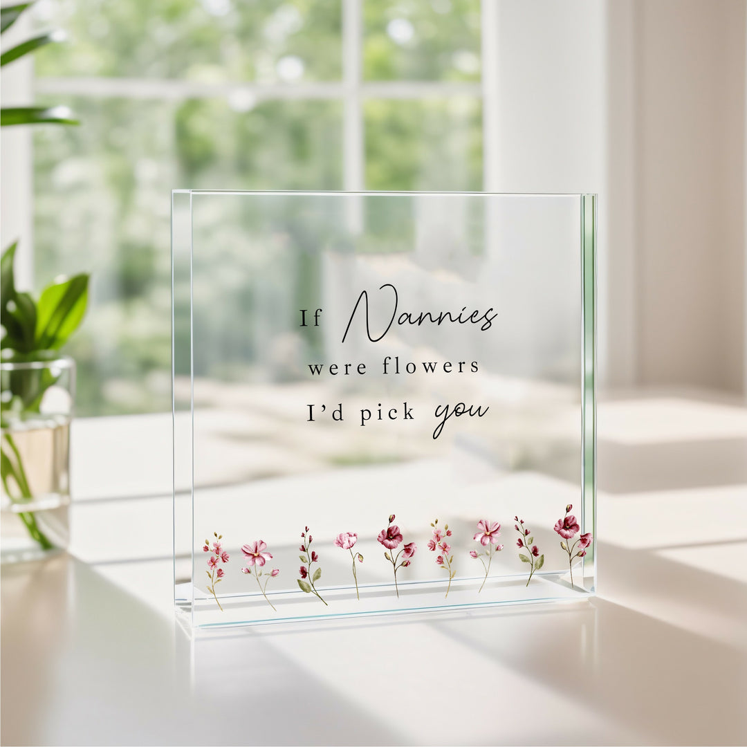 If Nannies Were Flowers I'd Pick You Acrylic Block