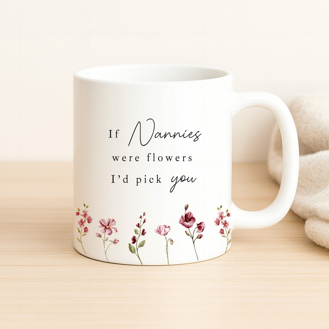 If Nannies Were Flowers I'd Pick You Mug