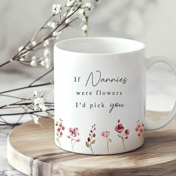 If Nannies Were Flowers I'd Pick You Mug