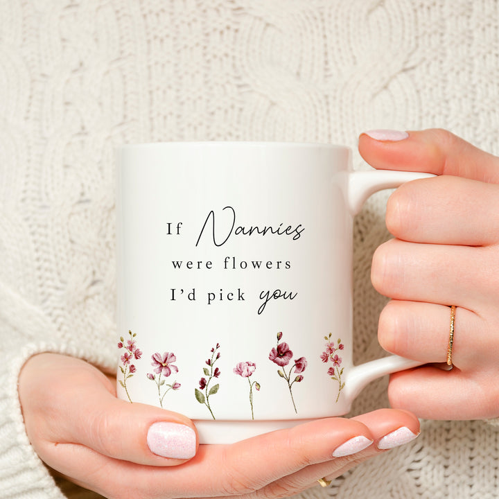 If Nannies Were Flowers I'd Pick You Mug