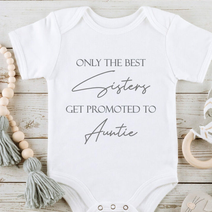 Only The Best Sisters Get Promoted To Aunties Baby Vest